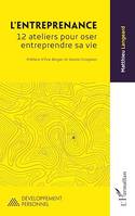 L’entreprenance, 12 ateliers pour oser entreprendre sa vie