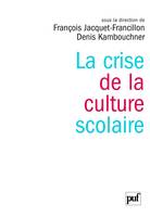 LA CRISE DE LA CULTURE SCOLAIRE, Origines, interprétations, perspectives