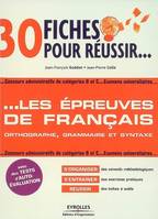 30 fiches pour réussir... les épreuves de français, Orthographe, grammaire et syntaxe. Concours administratifs de catégories B et C...Examens universitaires...