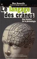 Le Langage des crânes. Histoire de la phrénologie, une histoire de la phrénologie