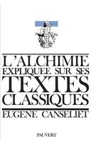 L'alchimie expliquée sur ses textes classiques.