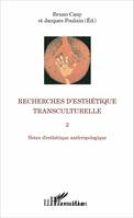 Notes d'anthropolgie esthétique, 2, Recherches d'esthétique transculturelle 2, Notes d'esthétique anthropologique