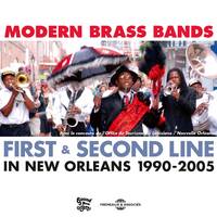 MODERN BRASS BANDS - FIRST & SECOND LINE IN NEW ORLEANS, 1990-2005