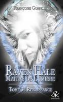 Raven Hale, maître de lumière, 3, Raven Hale 3 : Maître de lumière, Renaissance