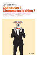 Qui sauver ? L’homme ou le chien ?, Sur la dissolution des frontières entre l’homme et l’animal