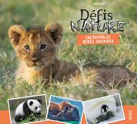 Défis nature - beaux livres Incroyables bébés animaux