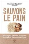 Sauvons le pain, Boulangers, citoyens, amorçons la révolution nutritionnelle du pain