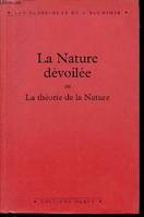 La nature dévoilée, dans laquelle on démontre, par une analyse exacte de ses opérations, comment et de quoi toutes choses prennent naissance, comment elles se conservent, se détruisent et se réduisent de nouveau en leur essence primordiale