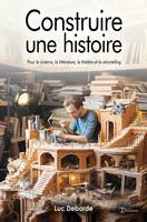 Construire une histoire, Pour le cinéma, la littérature, le théâtre et le storytelling