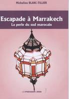 Escapade à Marrakech, la perle du Sud marocain