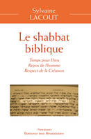 Le shabbat biblique, Temps pour Dieu, repos de l'homme, respect de la création