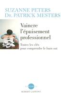 Vaincre l'épuisement professionnel toutes les clefs pour comprendre le burn out, toutes les clefs pour comprendre le burn out