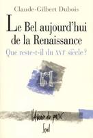 Le Bel Aujourd'hui de la Renaissance. Que reste-t-il du XVIe siècle?, que reste-t-il du XVIe siècle ?