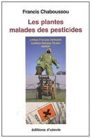 Les plantes malades des pesticides, bases nouvelles d'une prévention contre maladies et parasites