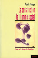 La construction de l'homme social, essai sur la démocratie disciplinaire