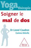 YOGA THERAPIE Soigner le mal de dos, Soigner le mal de dos