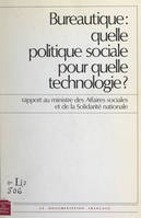Bureautique : quelle politique sociale pour quelle technologie ?, Rapport au ministre des Affaires sociales et de la Solidarité nationale
