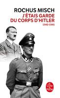 J'étais le garde du corps d'Hitler, 1940- 1945