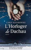 L'horloger de Dachau, Survivre et espérer au coeur de l'enfer