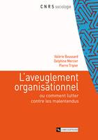 L’aveuglement organisationnel, Ou comment lutter contre les malentendus