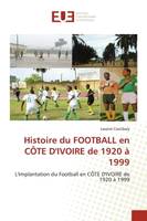 Histoire du FOOTBALL en CÔTE D'IVOIRE de 1920 à 1999, L'Implantation du Football en CÔTE D'IVOIRE de 1920 à 1999