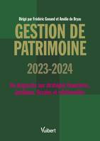 Gestion de patrimoine 2023 / 2024, Du diagnostic aux stratégies financières, juridiques, fiscales et comportementales