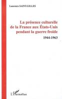 La présence culturelle de la France aux Etats-Unis pendant la guerre froide, 1944-1963