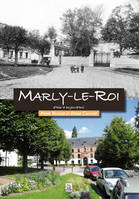 Marly-le-Roi d'hier à aujourd'hui