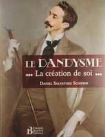 Le dandysme - La création de soi, la création de soi