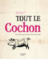 Tout le cochon, 100 recettes pour le cuisiner de la tête aux pieds