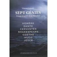 Sept génies / voyage au centre de la littérature : Homère, Dante, Cervantès, Shakespeare, Goethe, Hu