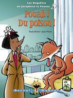 Pouah ! Du poison !, Les Enquêtes de Joséphine la Fouine 5