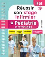 Réussir son stage infirmier en pédiatrie et néonatalogie, Pathologies - Conduites à tenir - Pharmacologie - Fiches techniques de soins