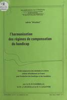 L'harmonisation des régimes de compensation du handicap, Étude comparative des méthodes et critères utilisés officiellement en France pour l'évaluation des handicaps et des invalidités