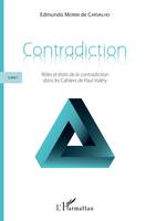 1, Contradiction, Livre I - Rôles et états de la contradiction dans les <em>Cahiers</em> de Paul Valéry