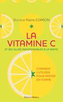 La vitamine C - Et ses alliés indispensables à la santé