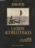 1900-1938 : La Chine aux mille visages. Collection : Les grands reportages photographiques de l'histoire; 350 photos sur la Chine impériale et la Chine républicaine, 1900-1938