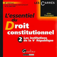 L'essentiel du droit constitutionnel., 2, Les institutions de la Ve République, L'essentiel du droit constitutionnel