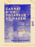 Carnet d'un voyageur - Au harem, Notes, croquis, souvenirs, impressions