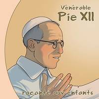 Vénérable Pie XII raconté aux enfants