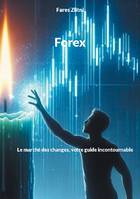 Forex, Le marché des changes, votre guide incontournable