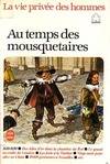 La Vie privée des hommes., [8], Au temps des mousquetaires, 1610-1690