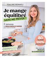 Je mange équilibré sans me priver !, 4 semaines de menus simples et rapides pour toute la famille