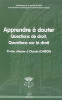 Apprendre à douter, Questions de droit, questions sur le droit. Études offertes à Claude Lombois