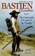 1, Bastien d'Escoublac - Tome 1-  De Guérande à la guerre de Vendée, De Guérande à la guerre de Vendée