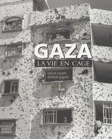 Essais (H.C.) Gaza. La vie en cage, la vie en cage