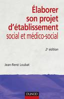 Élaborer son projet d'établissement - 2ème édition - social et médico-social