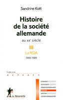 Histoire de la société allemande au XXe siècle, III, La RDA, 1949-1989, Histoire de la société allemande au XXè siècle. III