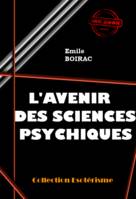 L’avenir des sciences psychiques [édition intégrale revue et mise à jour], édition intégrale