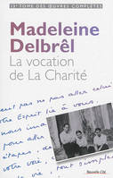 Oeuvres complètes / Madeleine Delbrêl, 13, La vocation de la charité, tome XIII des OEuvres complètes